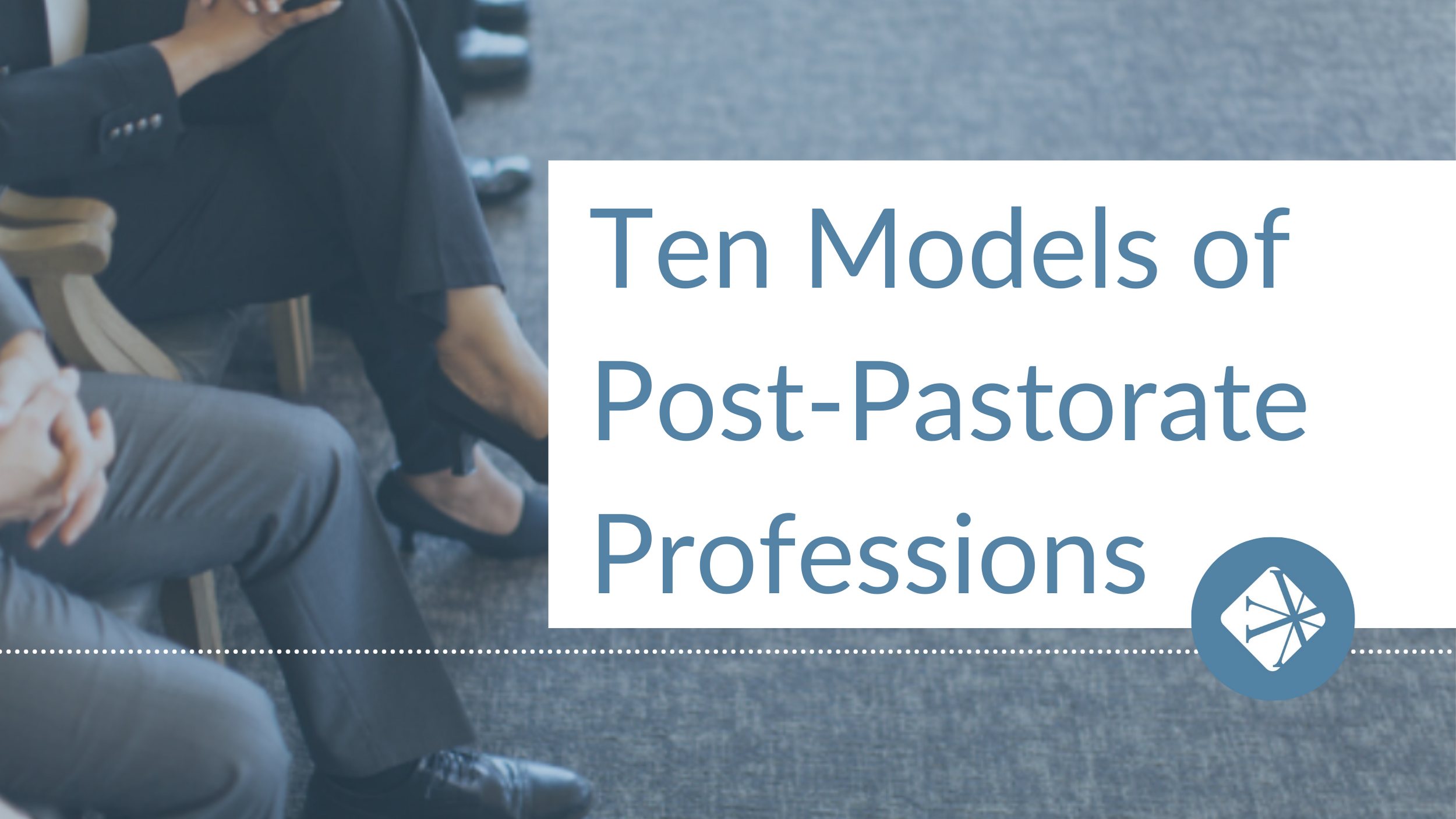 Ten Models of Post-Pastorate Professions