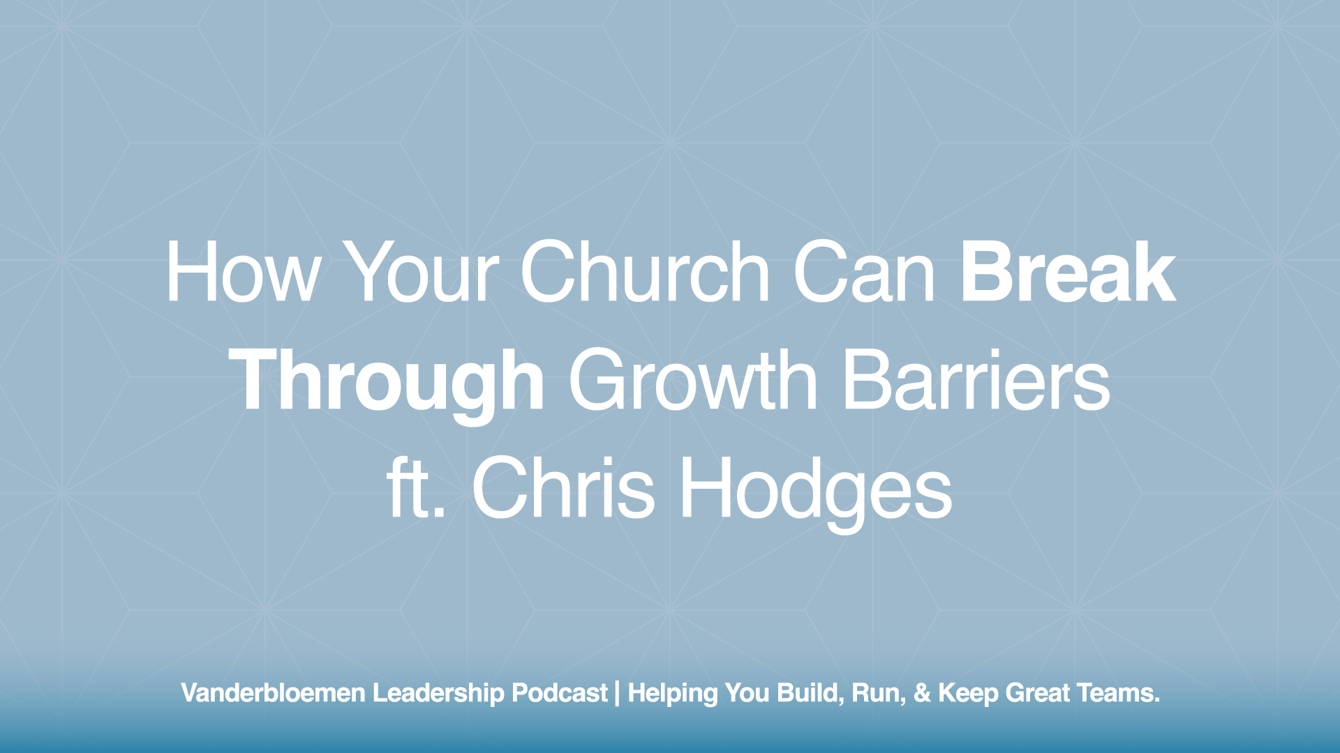 How Your Church Can Break Through Growth Barriers | ft. Chris Hodges