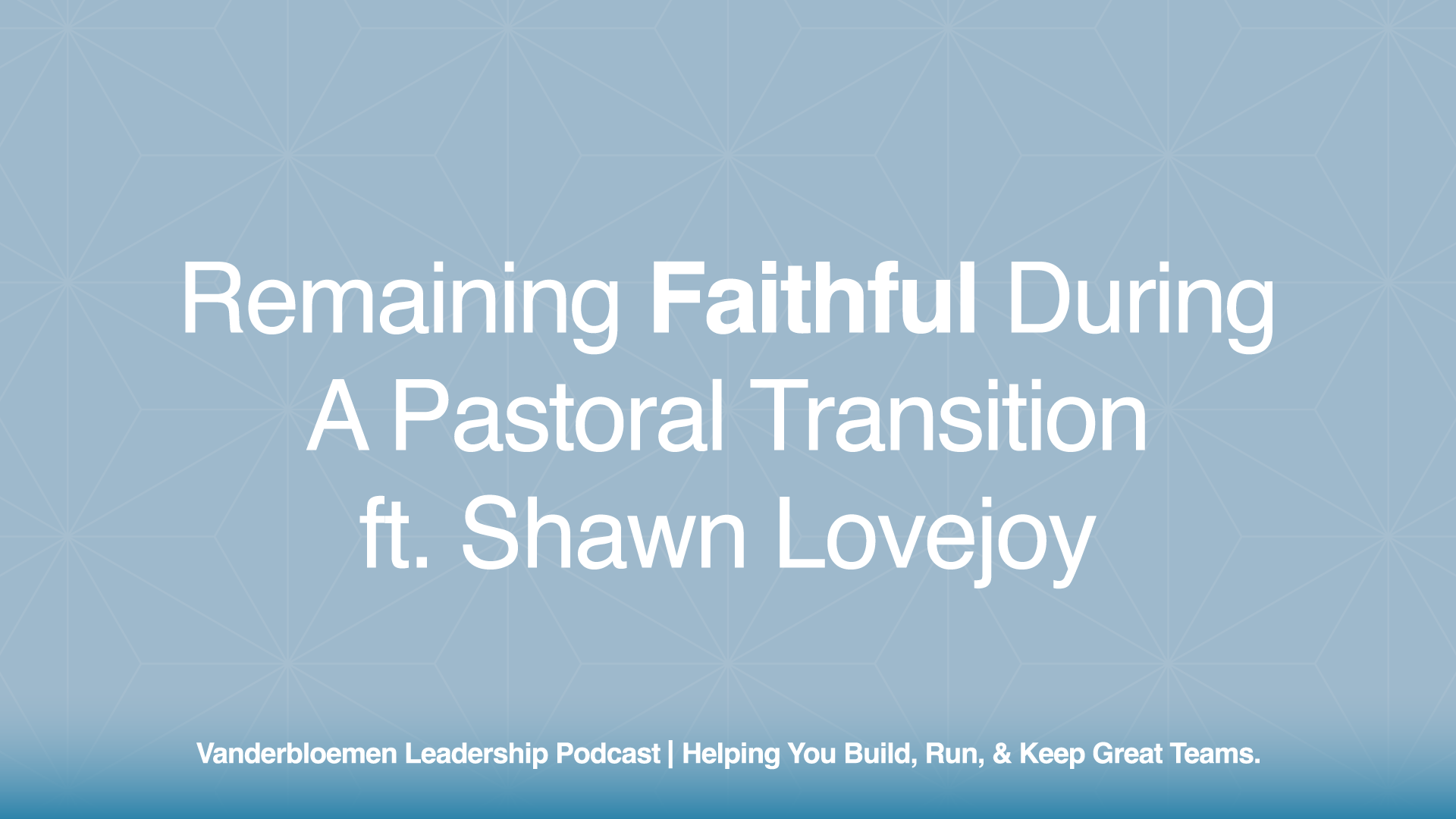 Remaining Faithful During a Pastoral Transition | ft. Shawn Lovejoy