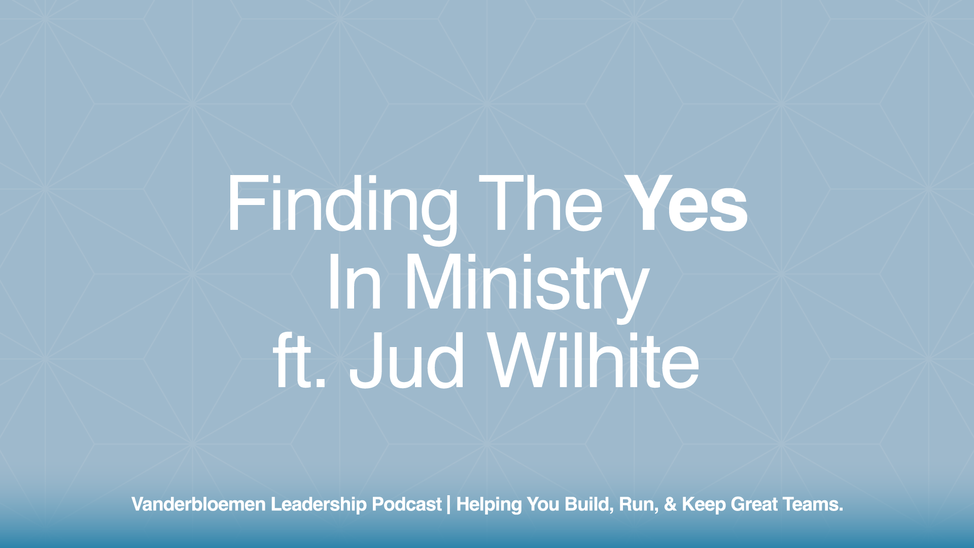 Finding The Yes in Ministry | ft. Pastor Jud Wilhite