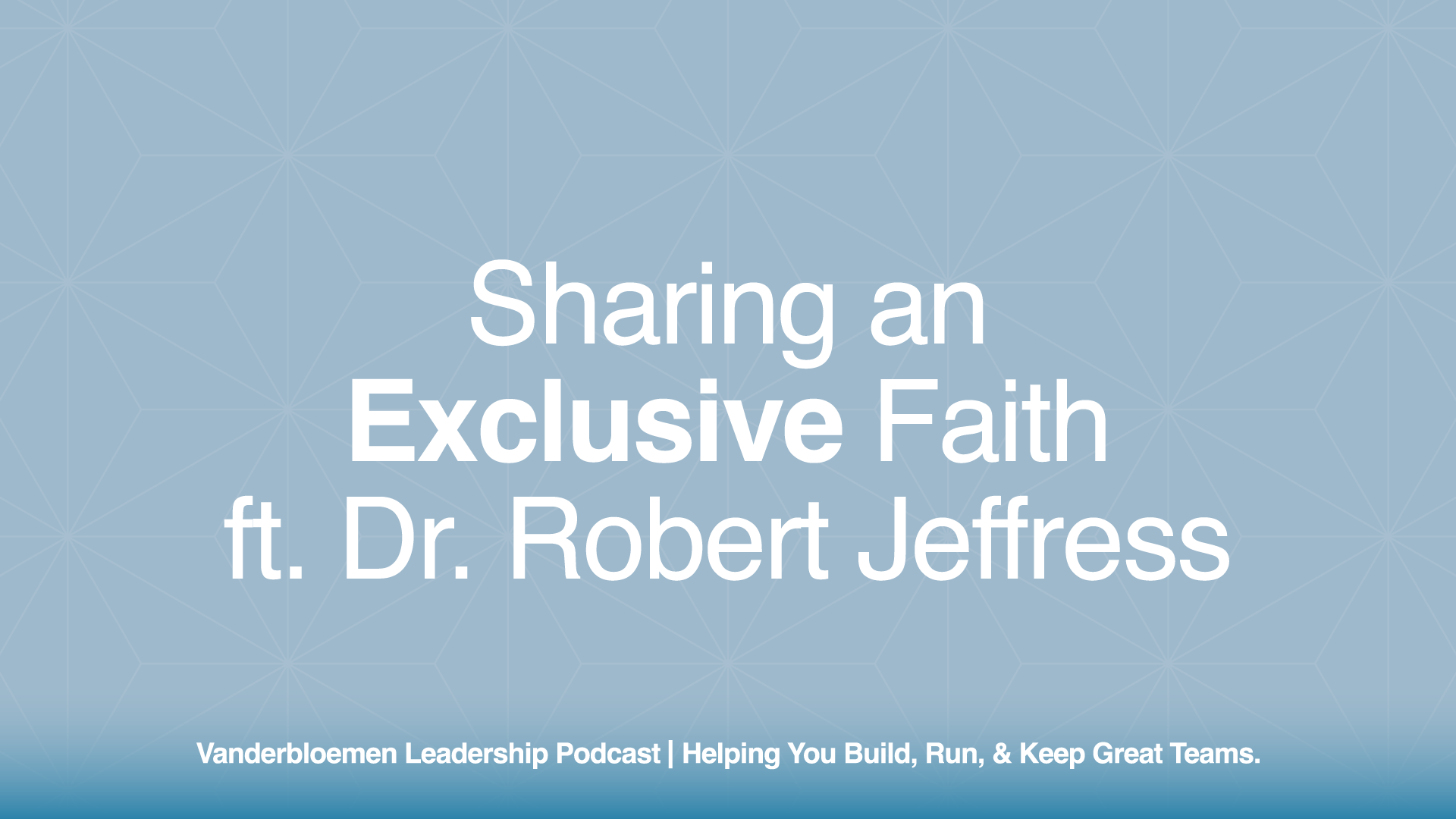 Sharing an Exclusive Faith | ft. Dr. Robert Jeffress