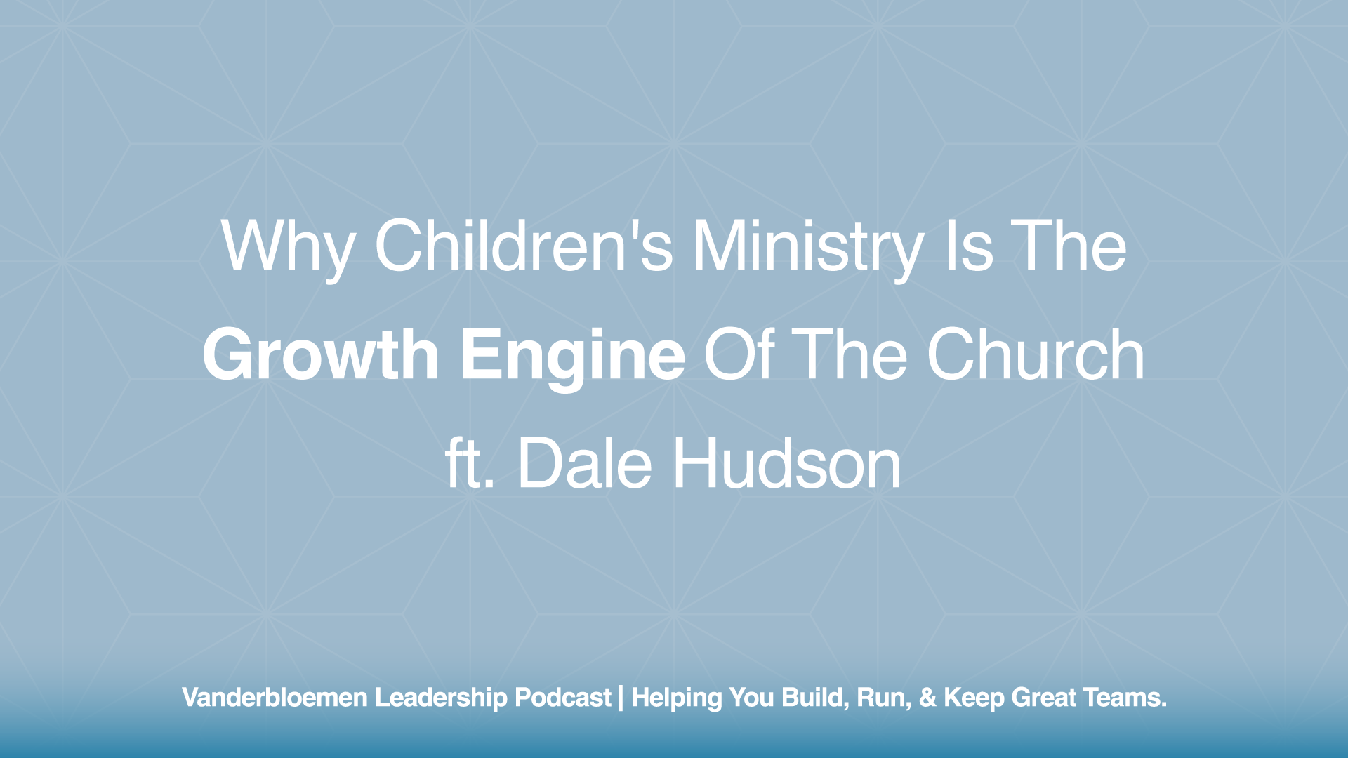 Why Children’s Ministry is the Growth Engine of the Church | ft. Dale Hudson