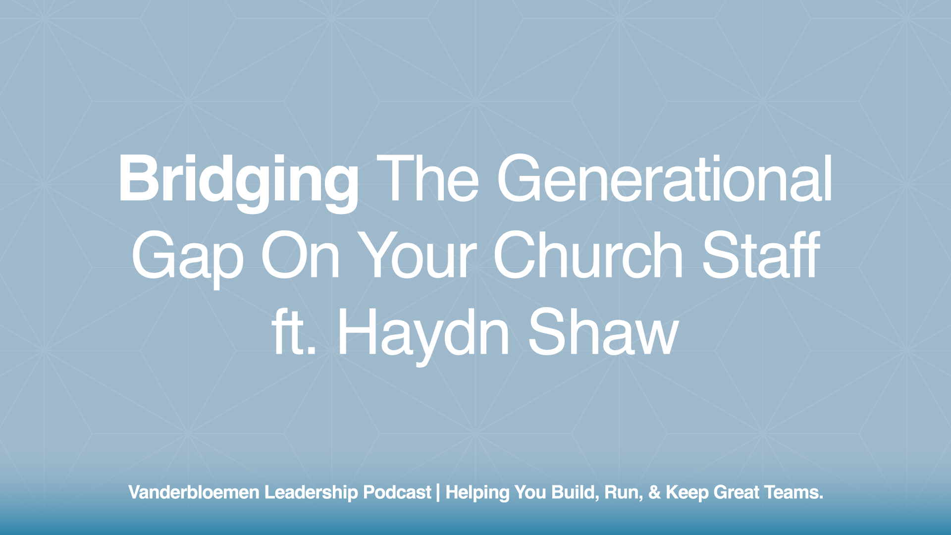 Bridging the Generational Gap on Your Church Staff | ft. Haydn Shaw