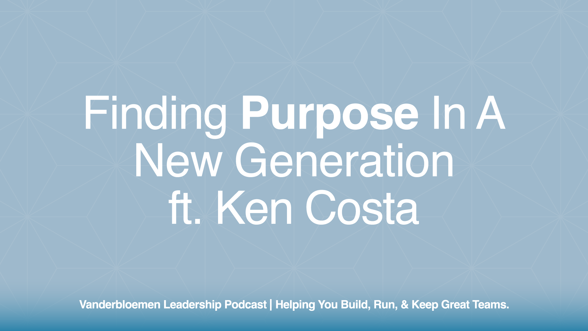 Finding Purpose in a New Generation | ft. Ken Costa