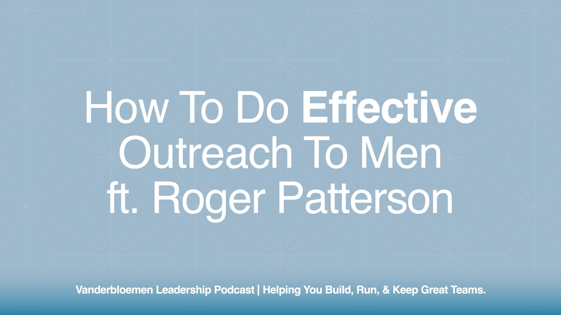 How to Do Effective Outreach to Men | ft. Roger Patterson