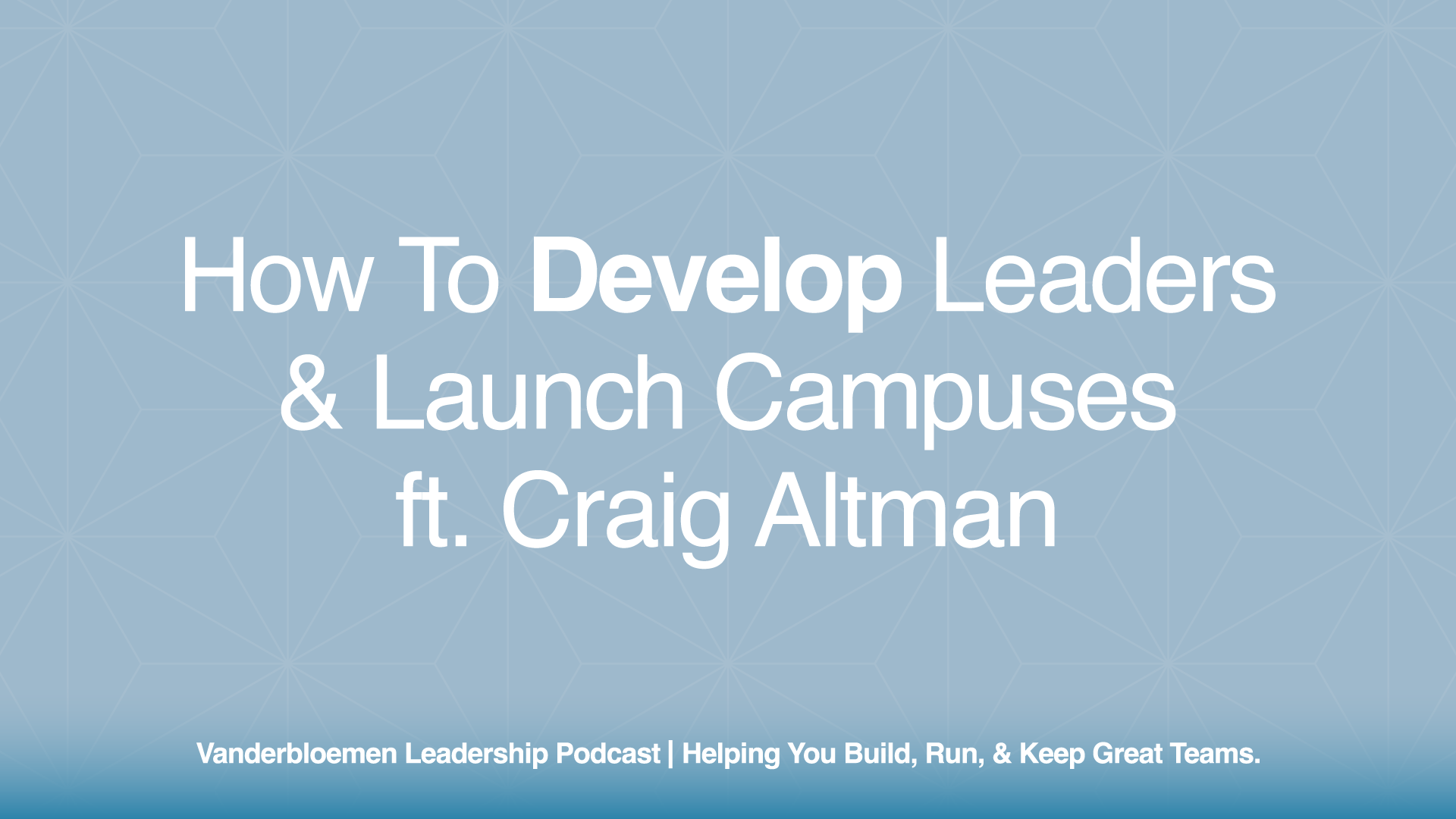 How to Develop Leaders & Launch Campuses | ft. Craig Altman