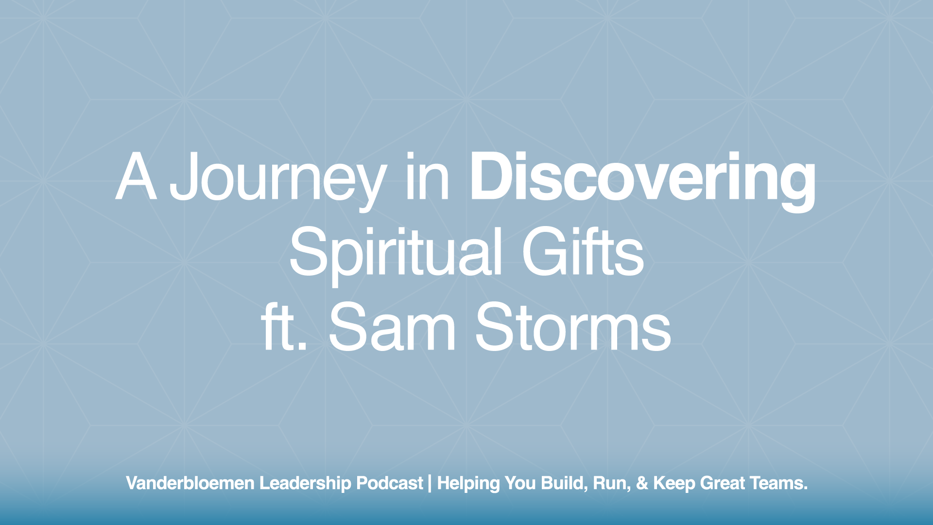 A Journey in Discovering Spiritual Gifts | ft. Sam Storms