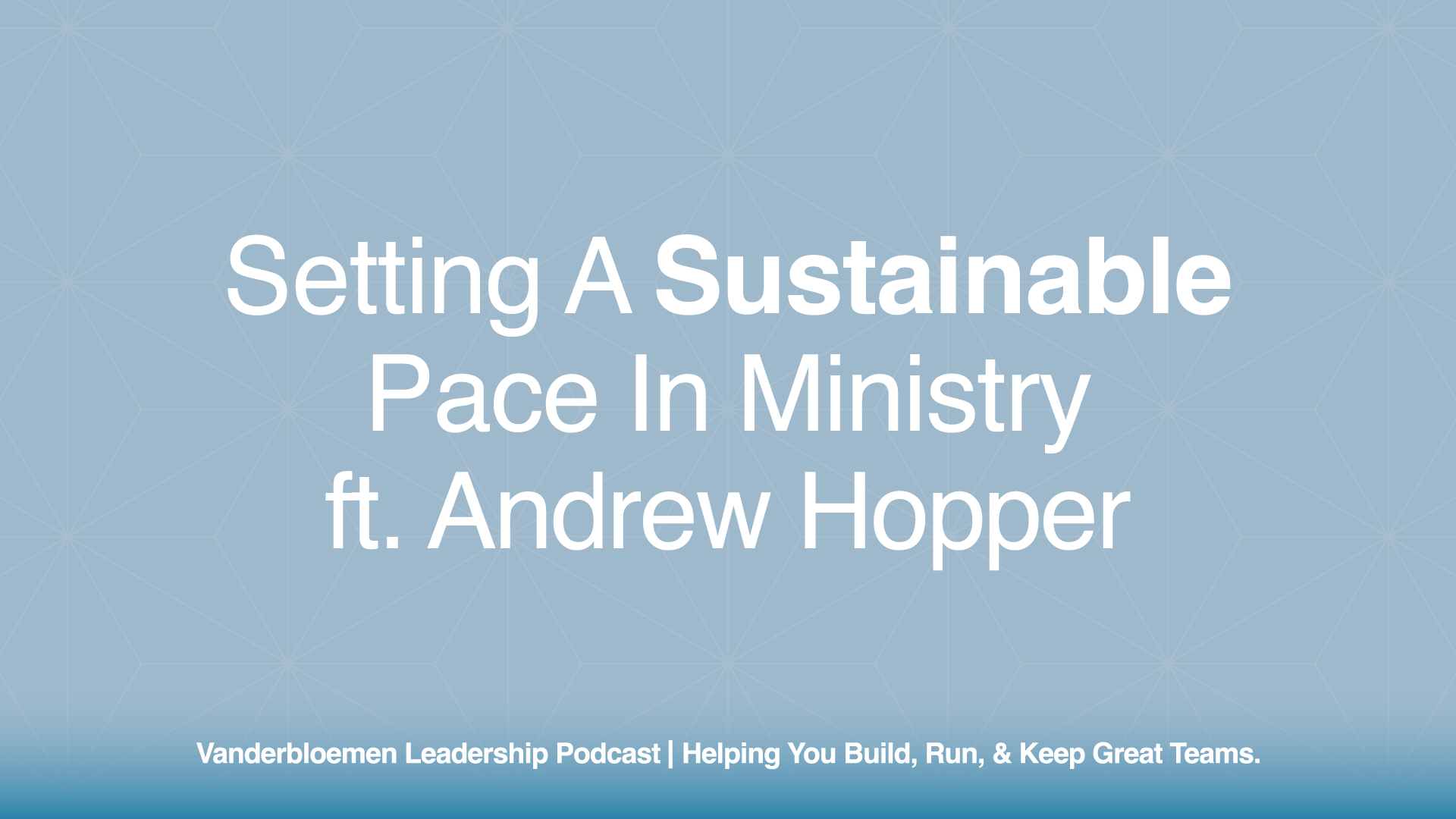 Setting a Sustainable Pace in Ministry | ft. Andrew Hopper