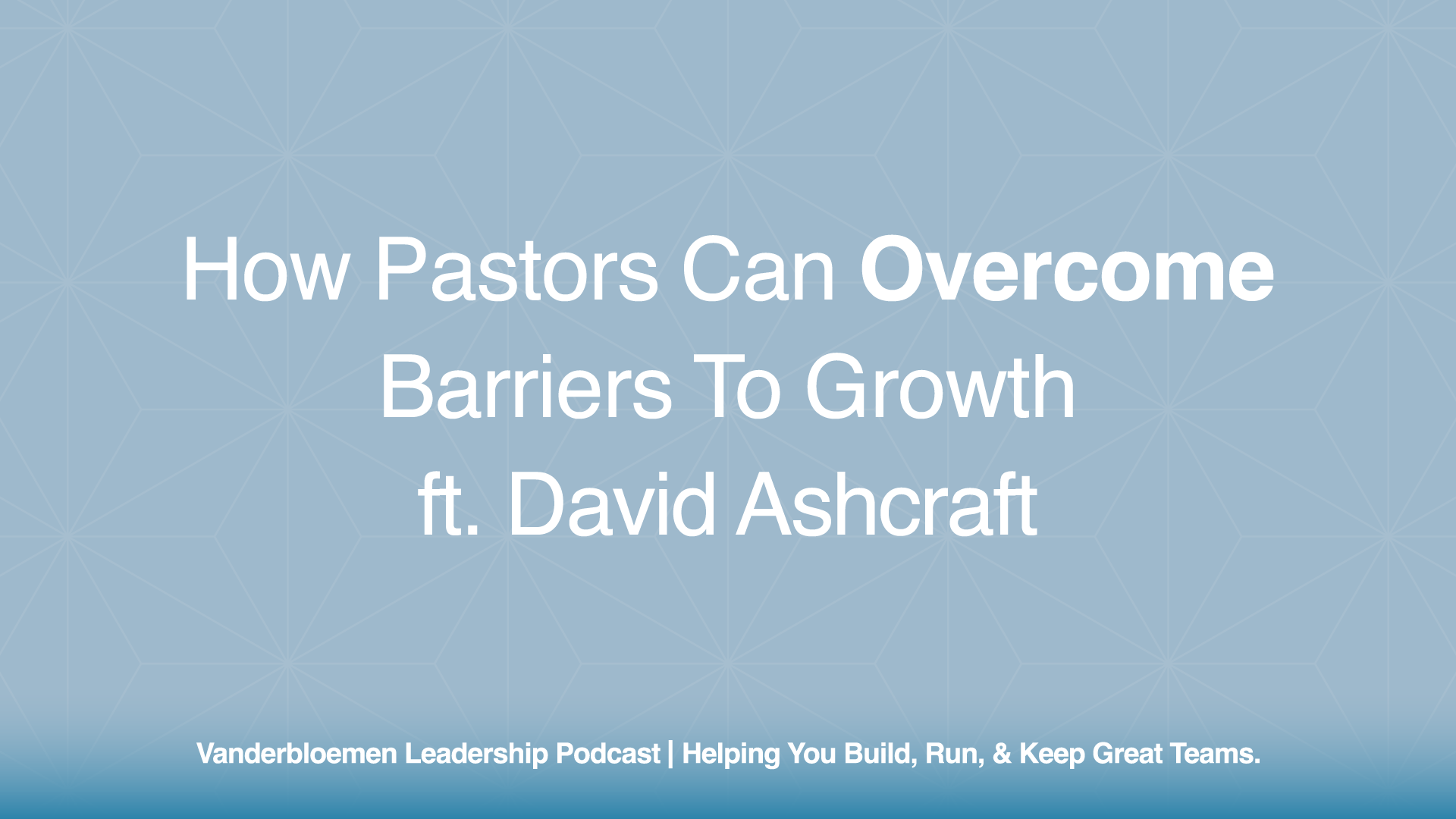 How Pastors Can Overcome Barriers To Growth | ft. David Ashcraft