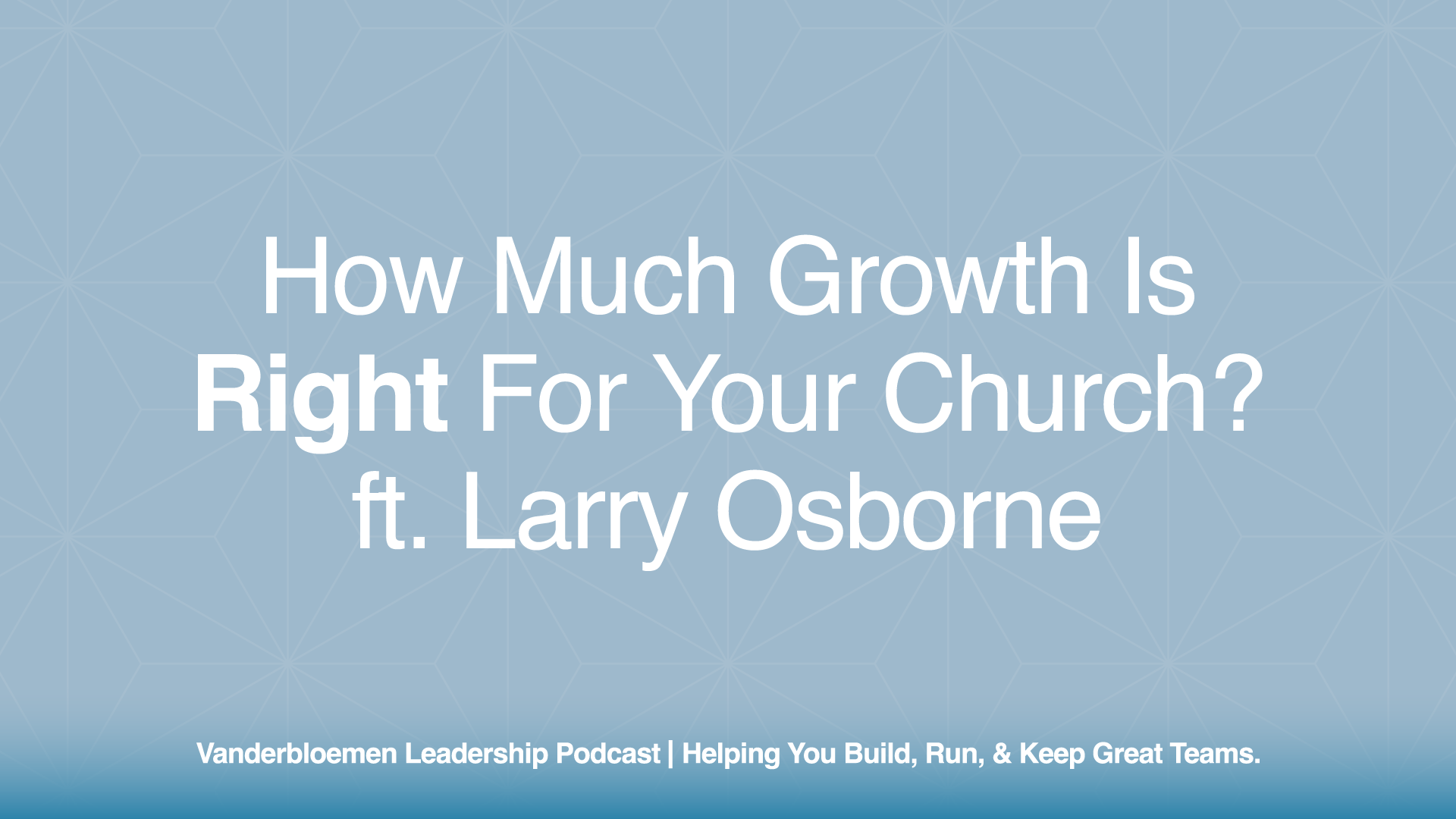 How Much Growth Is Right for Your Church? | ft. Larry Osborne