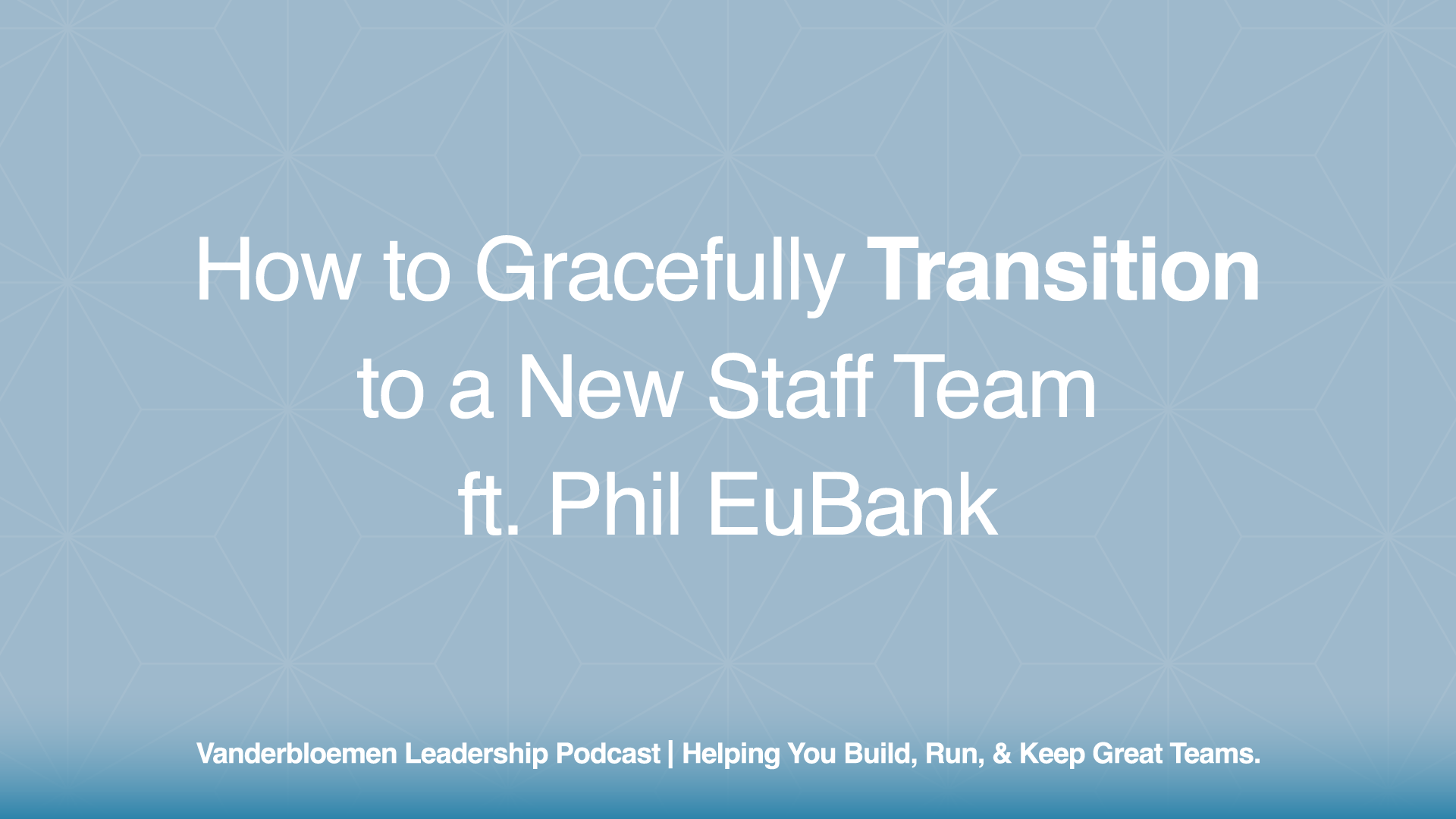 How to Gracefully Transition to a New Staff Team | ft. Phil EuBank