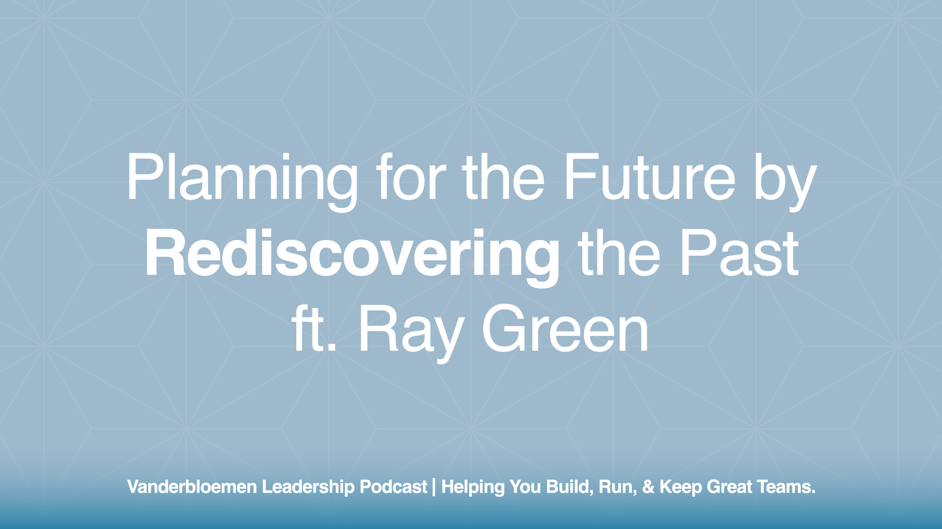 Planning for the Future by Rediscovering the Past | ft. Ray Green