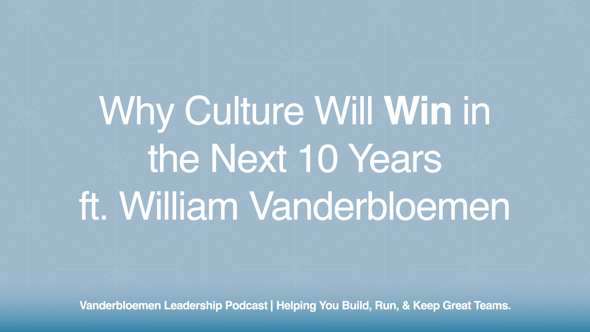 Why Culture Will Win in the Next 10 Years | ft. William Vanderbloemen