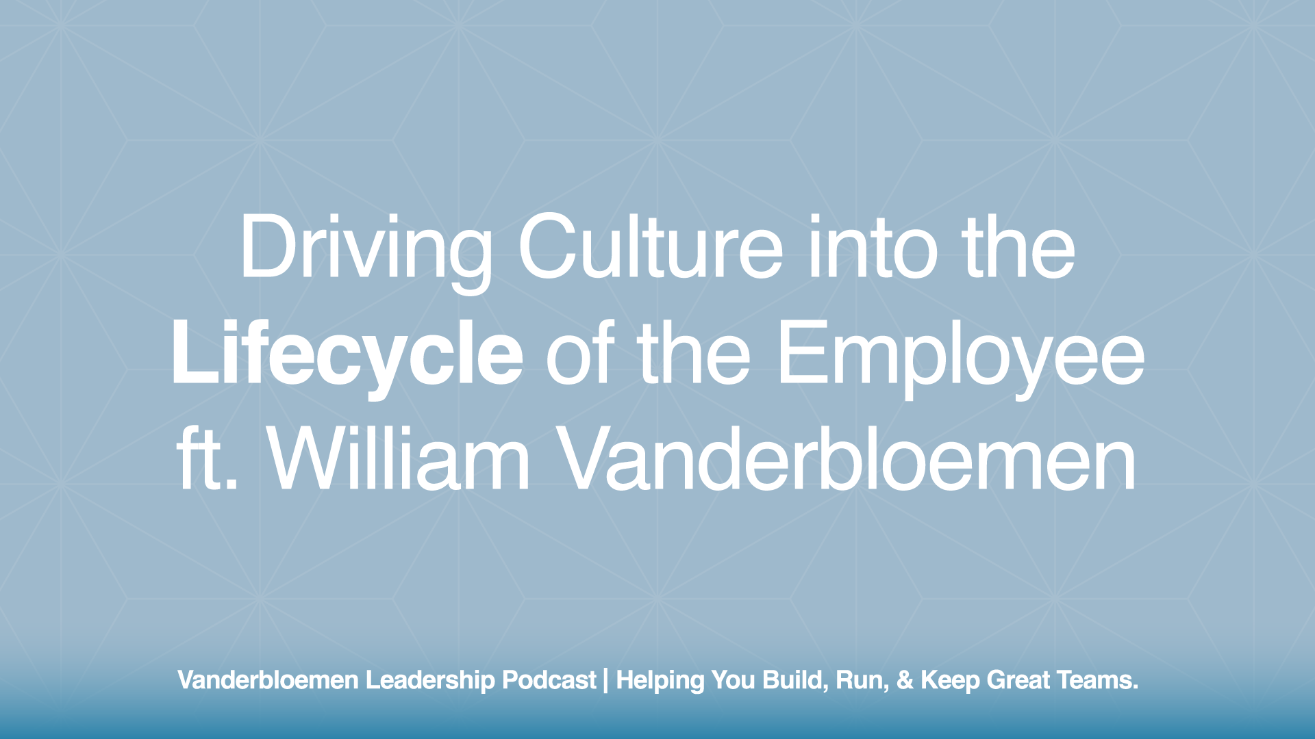 Driving Culture into the Lifecycle of the Employee | ft. William Vanderbloemen