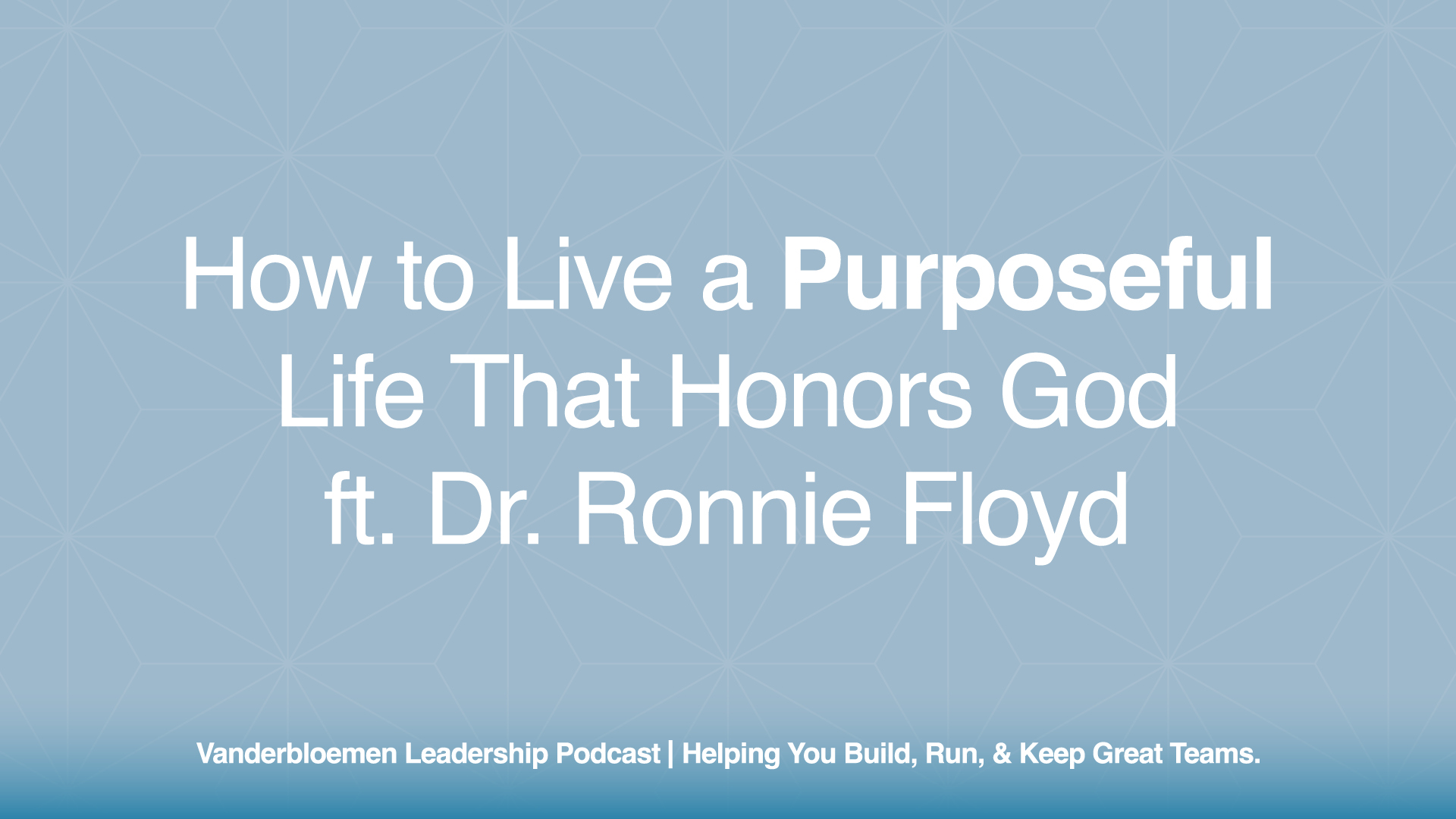 How to Live a Purposeful Life That Honors God | ft. Dr. Ronnie Floyd