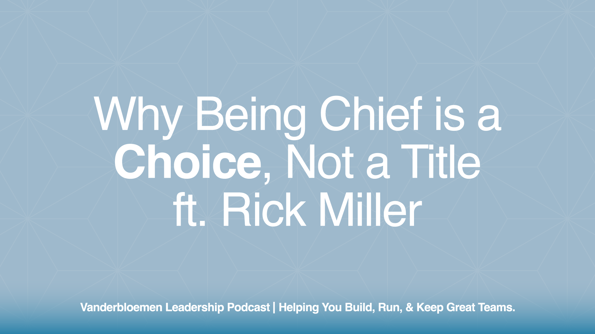 Why Being Chief is a Choice, Not a Title | ft. Rick Miller