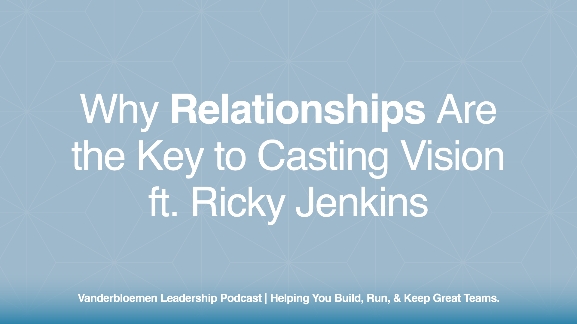 Why Relationships Are the Key to Casting Vision | ft. Ricky Jenkins