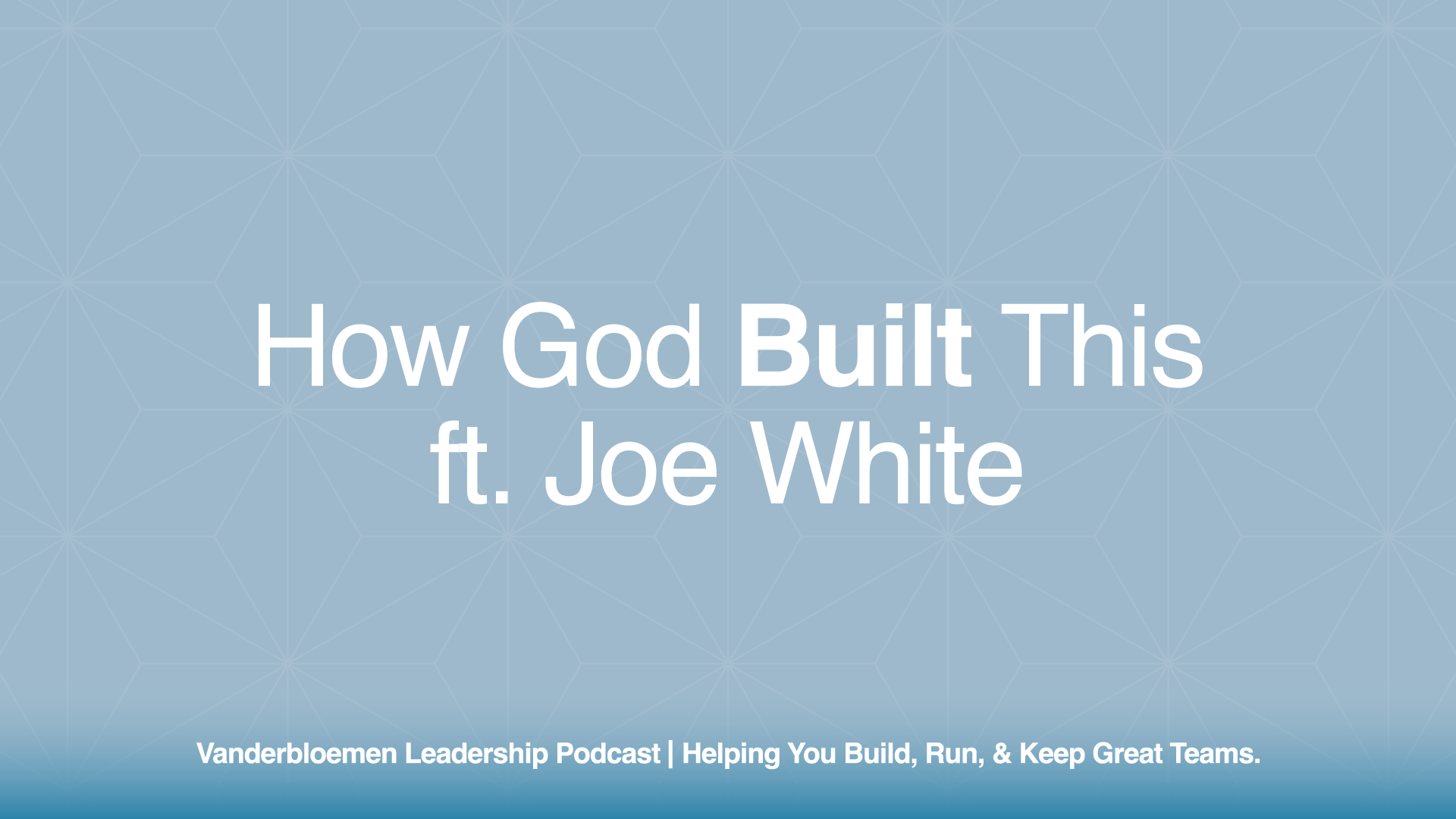 How God Built This | ft. Joe White, CEO of Kanakuk Kamps