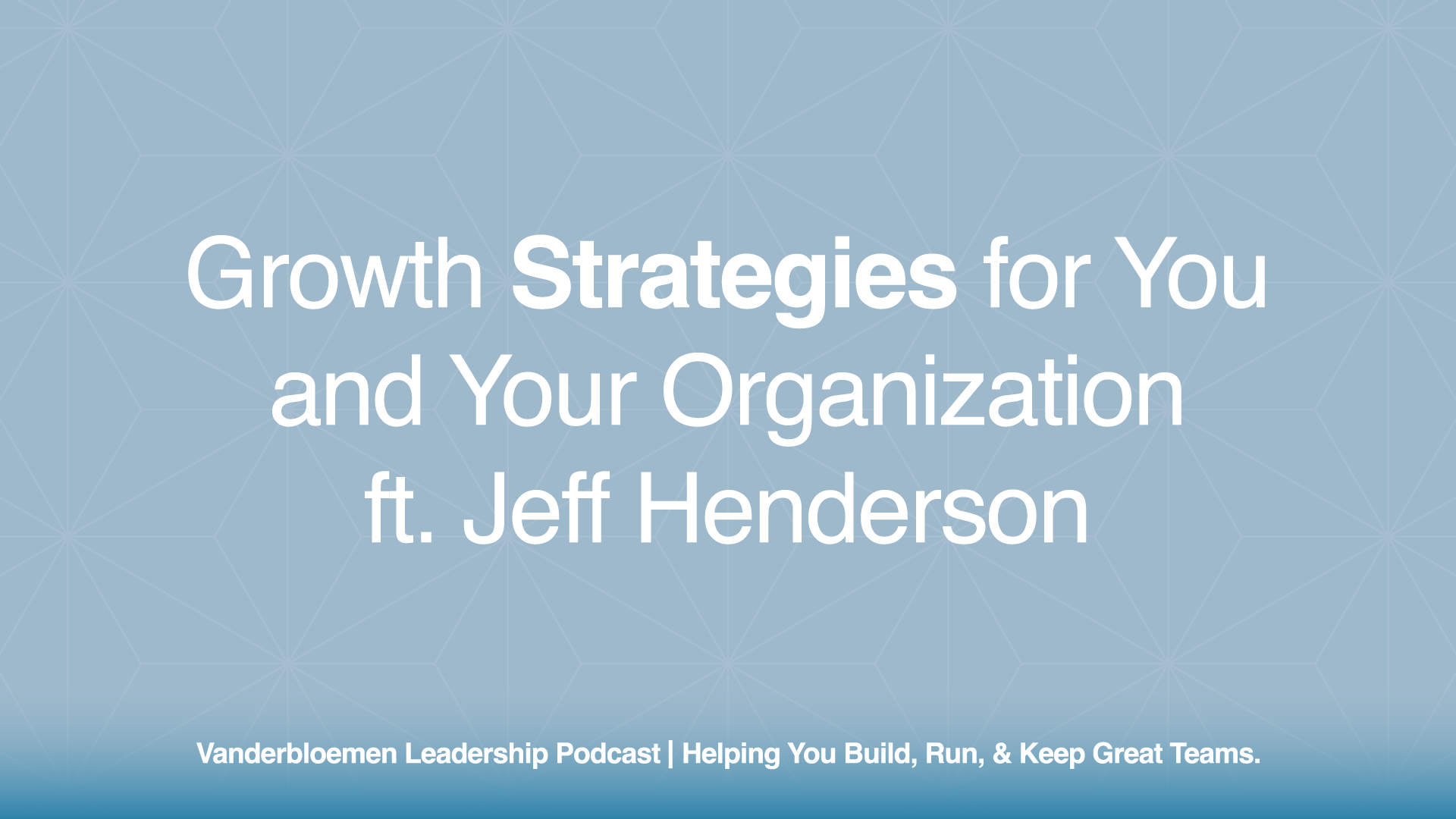 Growth Strategies for You and Your Organization | ft. Jeff Henderson, Lead Pastor, Speaker, and Author