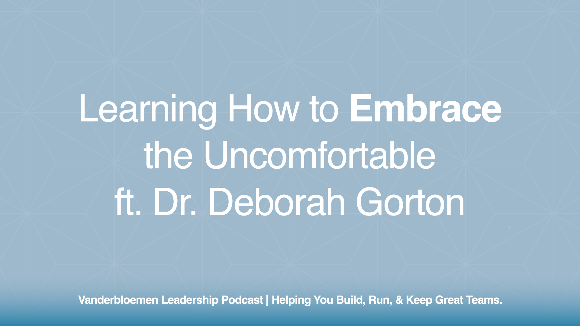 Learning How to Embrace the Uncomfortable | ft. Dr. Deborah Gorton, Author, Professor, and Clinical Psychologist