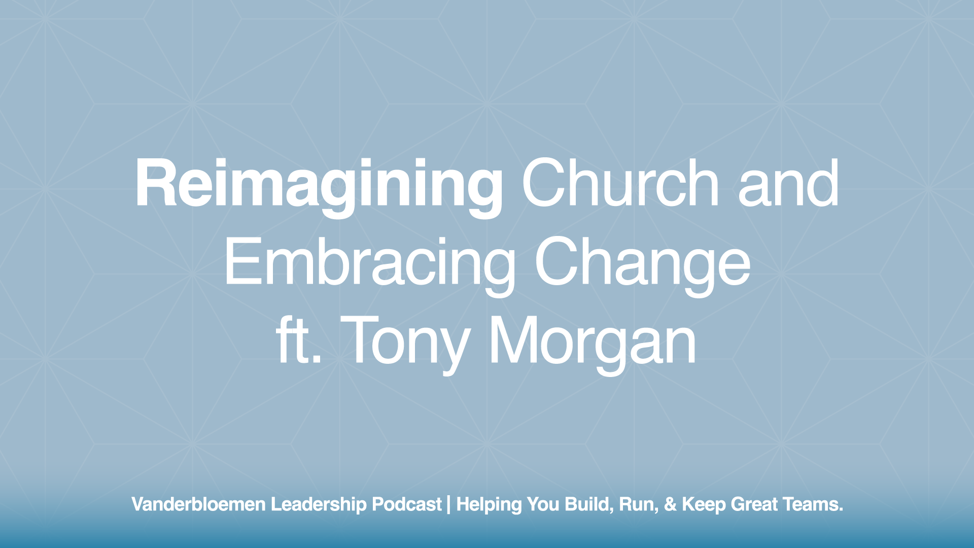 Reimagining Church and Embracing Change | ft. Tony Morgan, The Unstuck Group