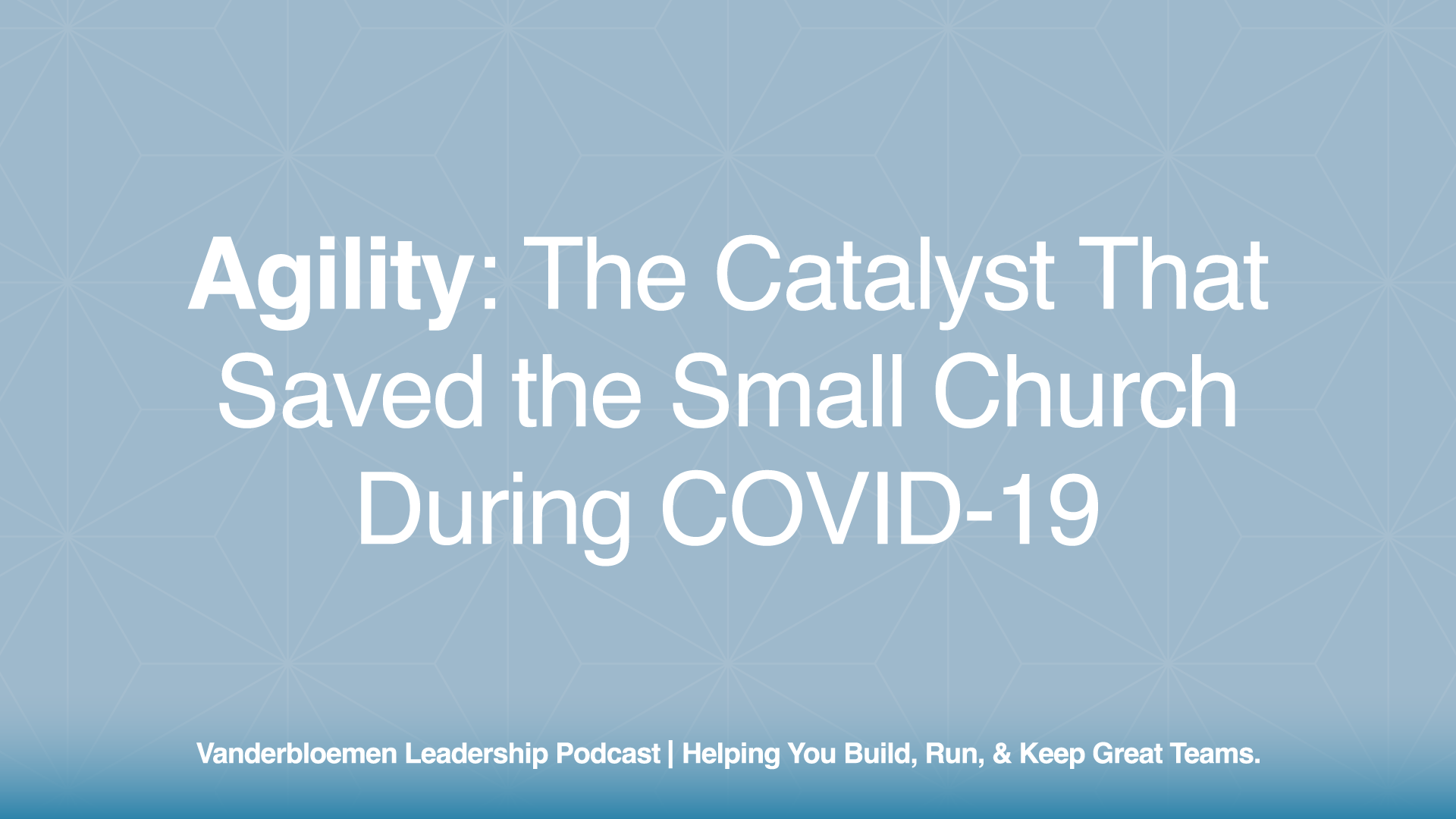 Agility: The Catalyst That Saved the Small Church During COVID-19