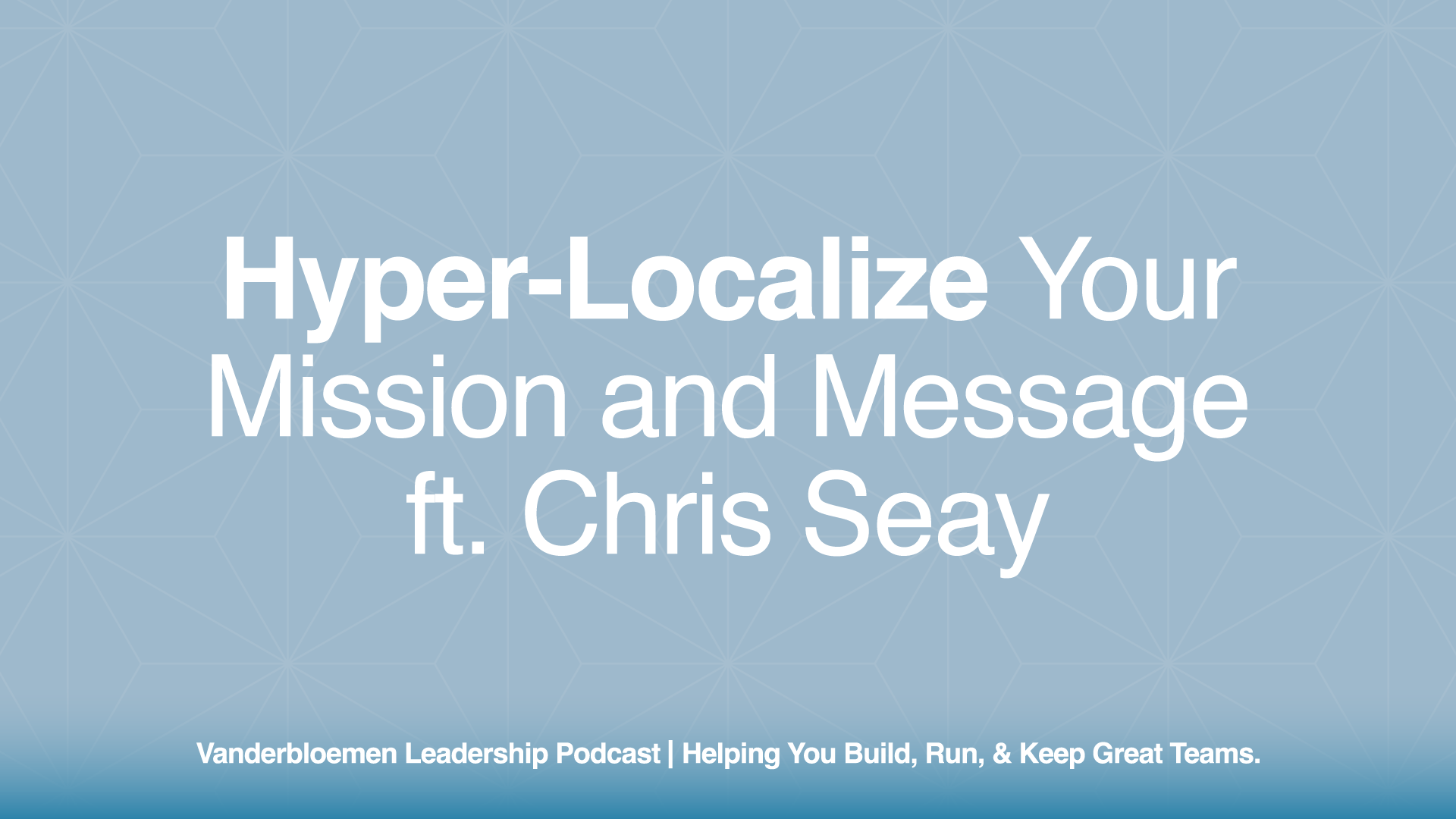 Hyper-Localize Your Mission and Message | ft. Chris Seay, Founding and Lead Pastor of Ecclesia