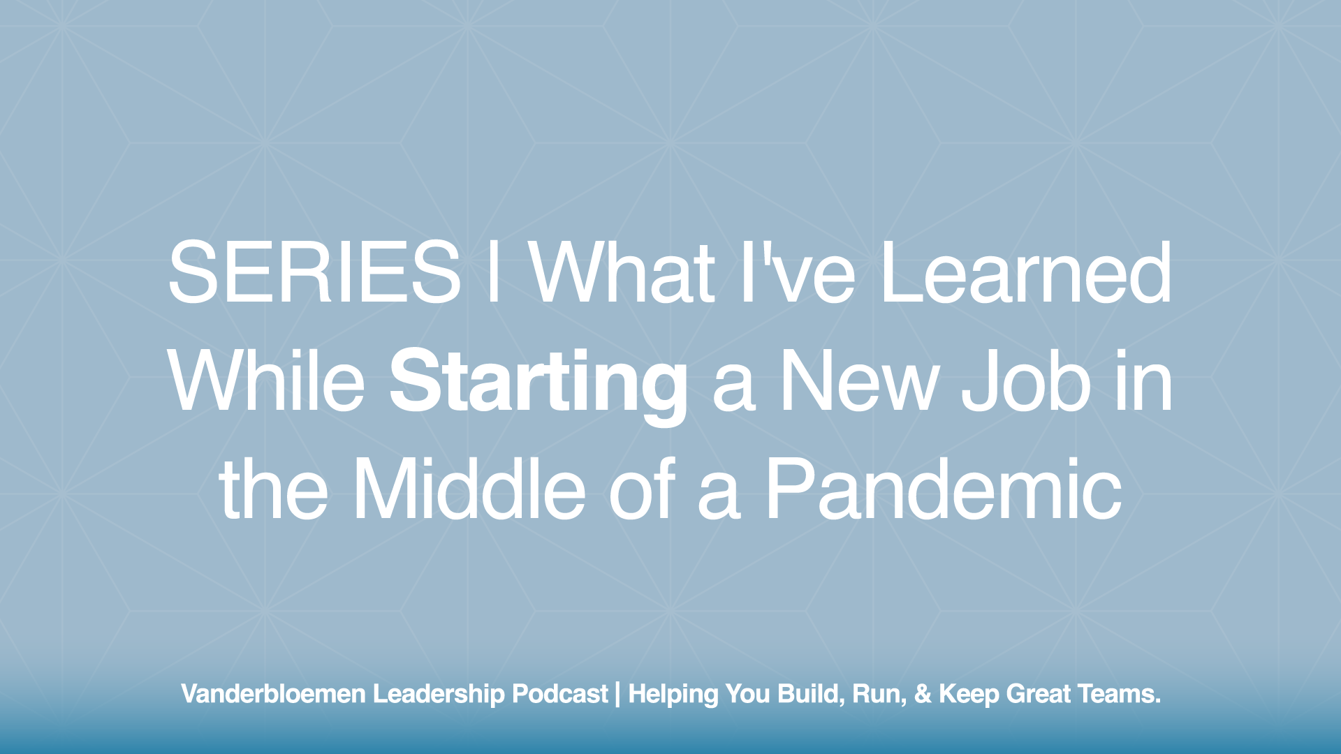 SERIES | What I’ve Learned While Starting a New Job in the Middle of a Pandemic