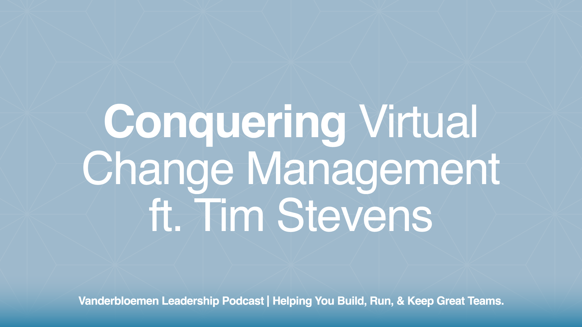 Conquering Virtual Change Management | ft. Tim Stevens