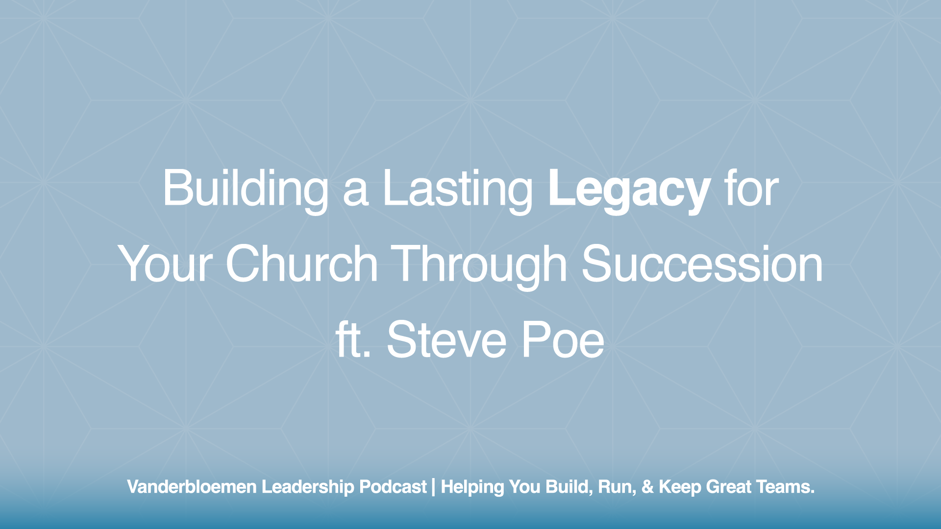 Building a Lasting Legacy for Your Church Through Succession | ft. Pastor Steve Poe