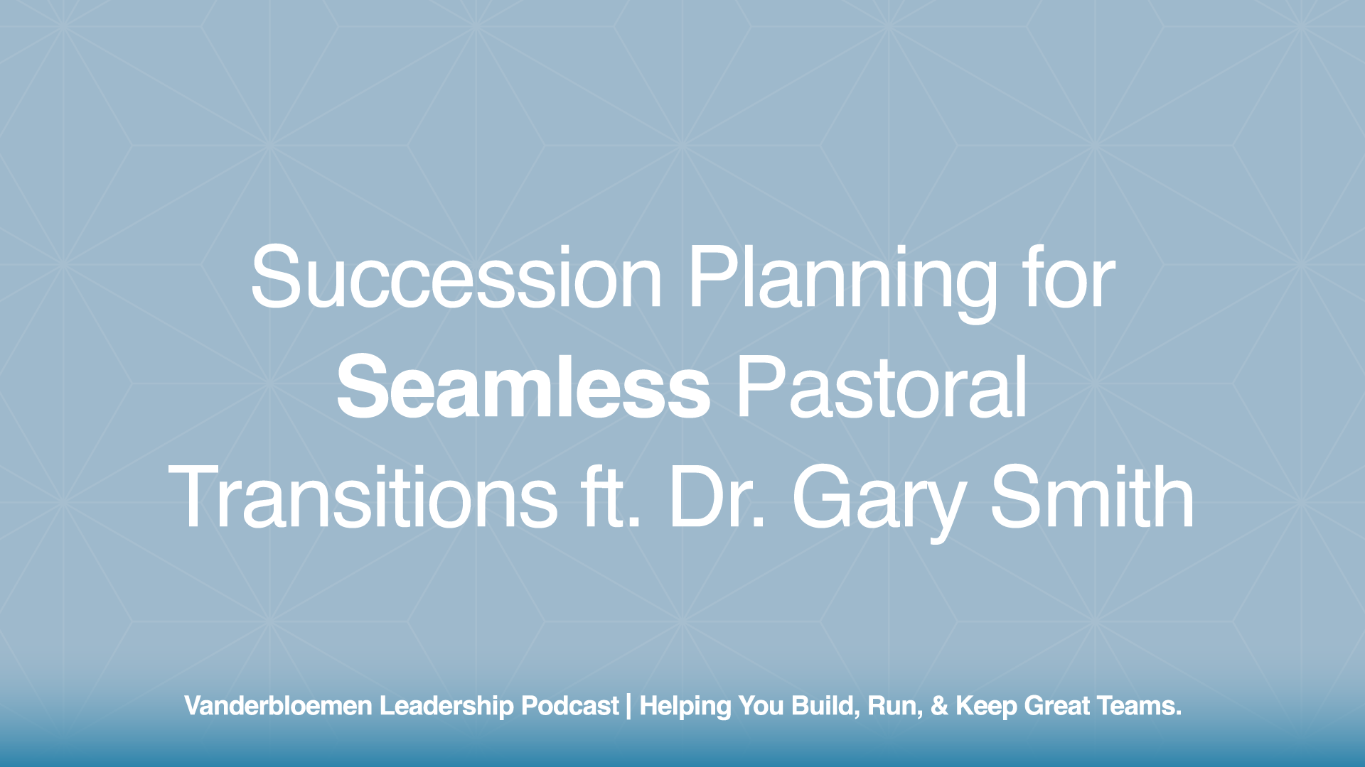 Succession Planning for Seamless Pastoral Transitions | ft. Dr. Gary Smith