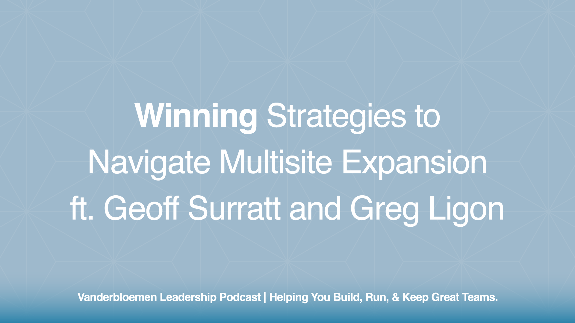 Winning Strategies to Navigate Multisite Expansion | ft. Geoff Surratt and Greg Ligon