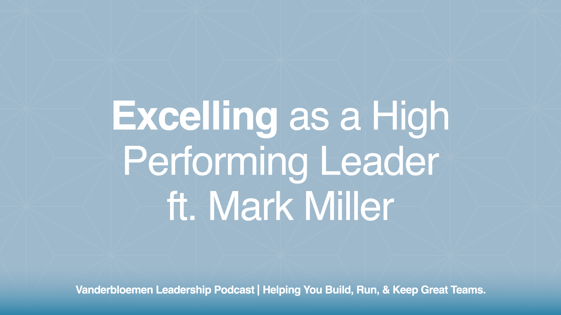 Excelling as a High Performing Leader | ft. Mark Miller