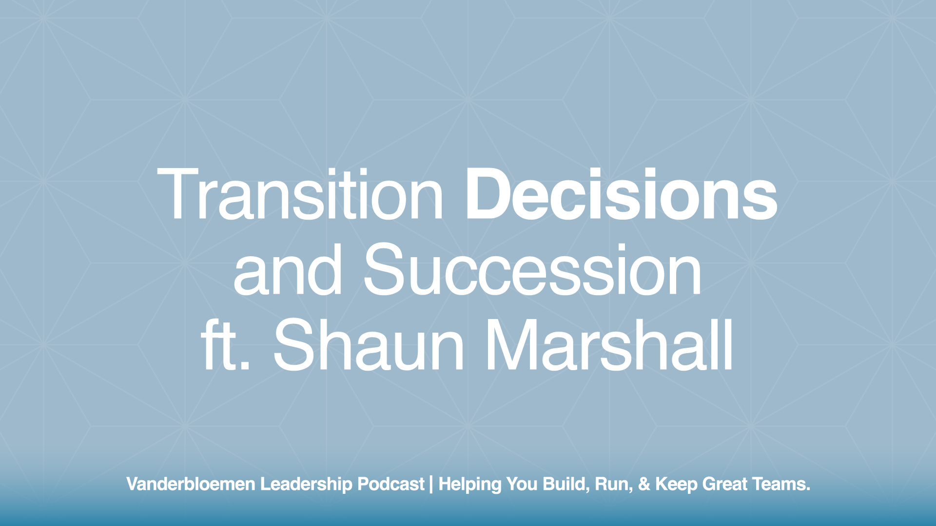 Transition Decisions and Succession | ft. Shaun Marshall