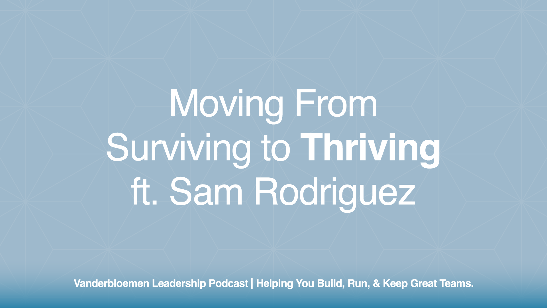 Moving From Surviving to Thriving | ft. Sam Rodriguez