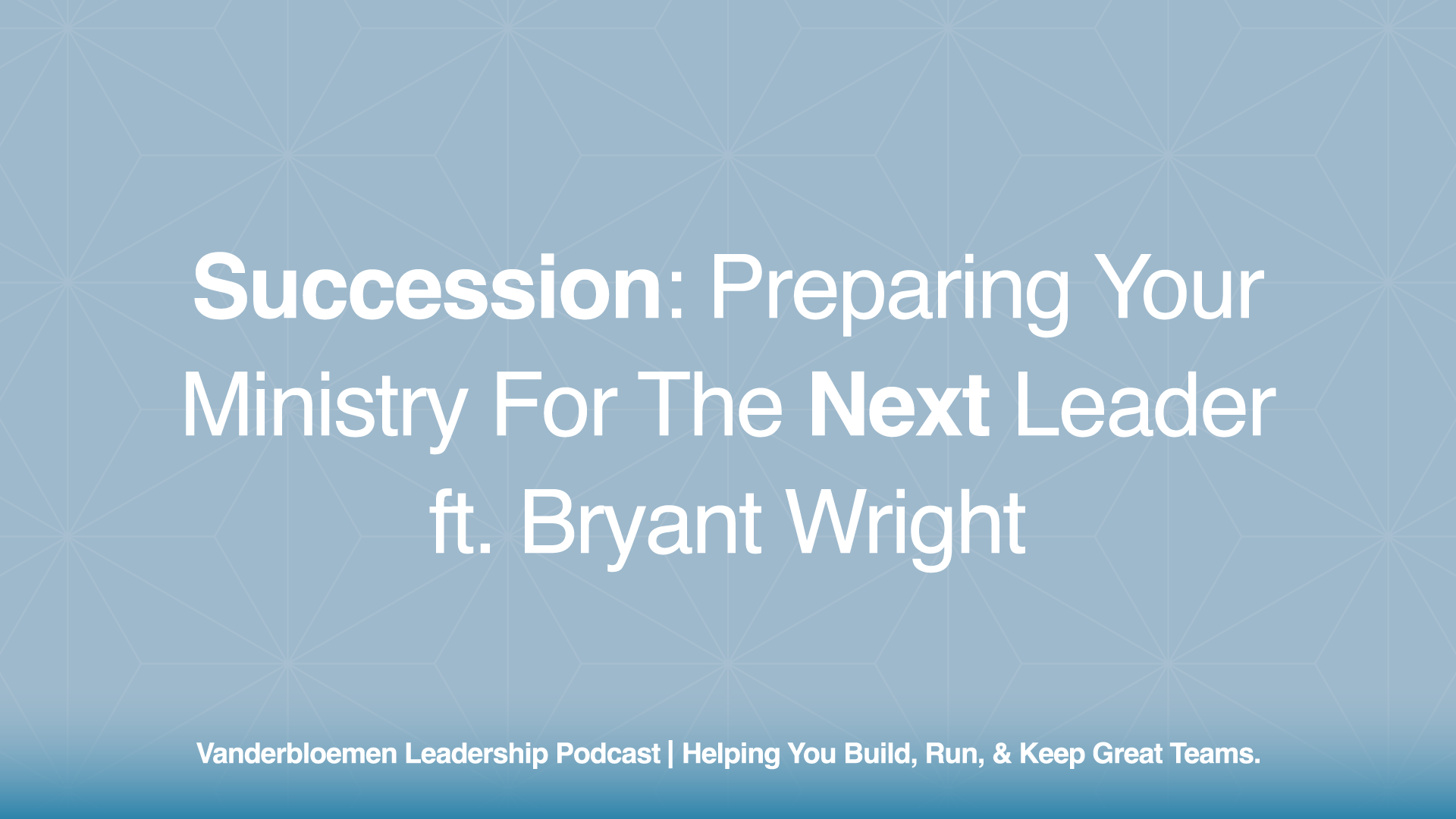 Succession: Preparing Your Ministry for the Next Leader | ft. Bryant Wright