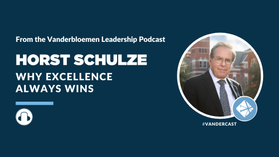 Why Excellence Always Wins | ft. Horst Schulze