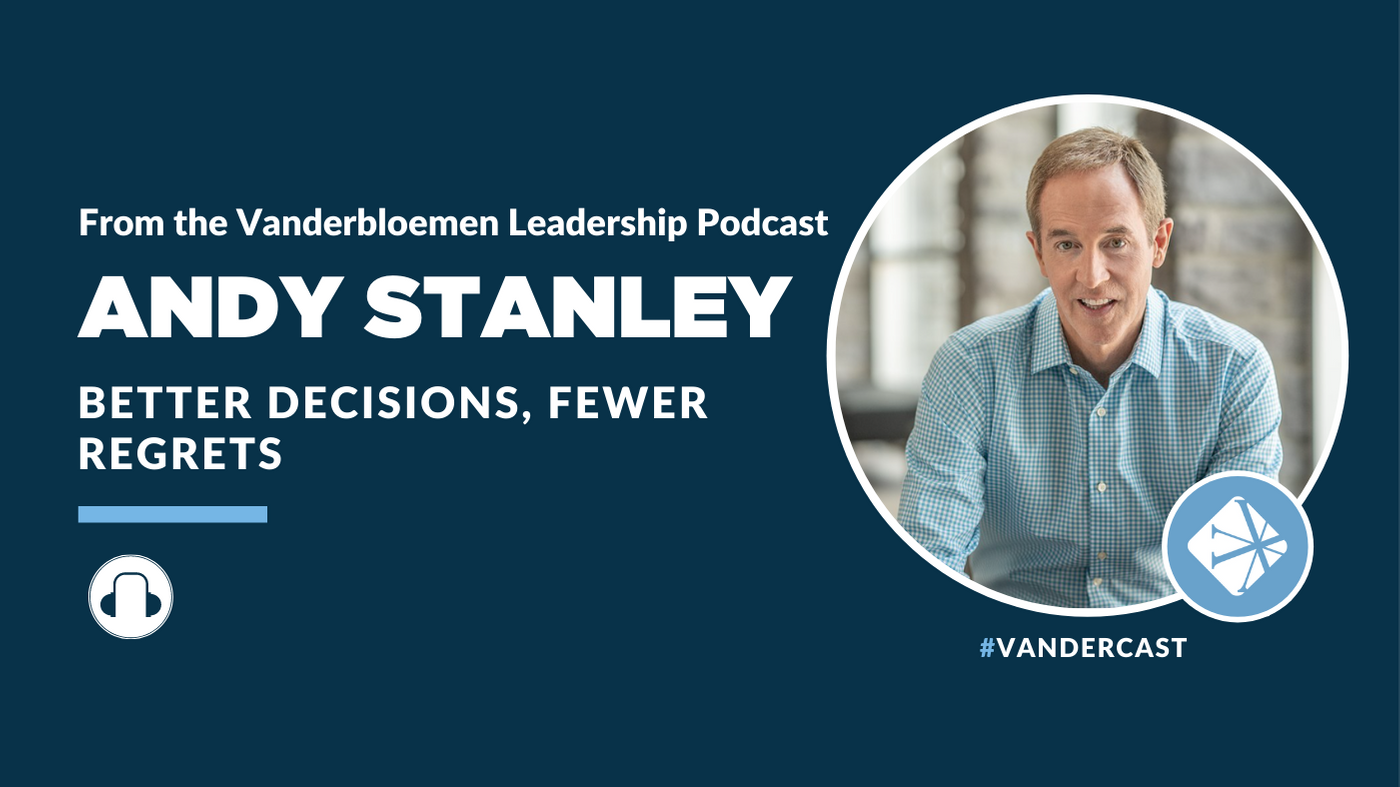 Better Decisions, Fewer Regrets With Andy Stanley