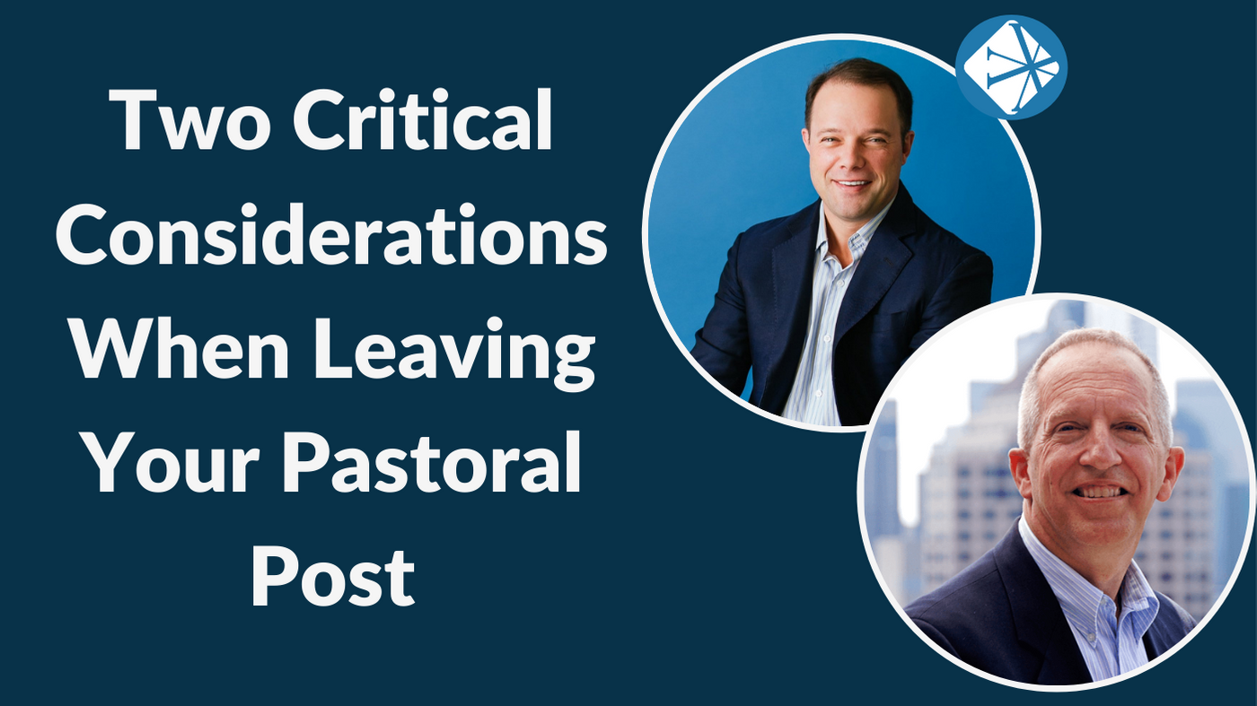 Two Critical Considerations When Leaving Your Pastoral Post