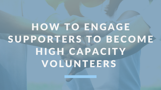 How to Engage Supporters to Become High Capacity Volunteers