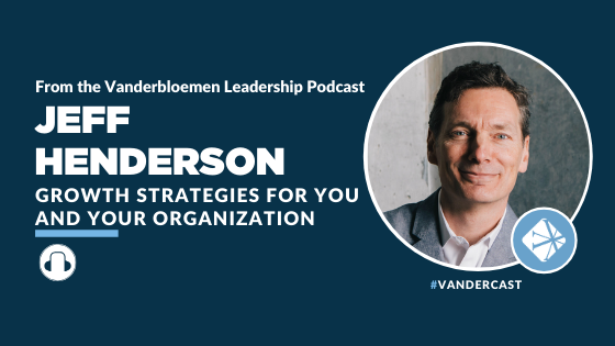 Growth Strategies for You and Your Organization | ft. Jeff Henderson, Lead Pastor, Speaker, and Author