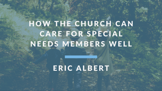 How the Church Can Care For Special Needs Members Well