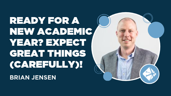 Ready for a New Academic Year? Expect Great Things (Carefully)!