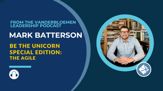 Be The Unicorn Special Edition: The Agile | ft. Mark Batterson