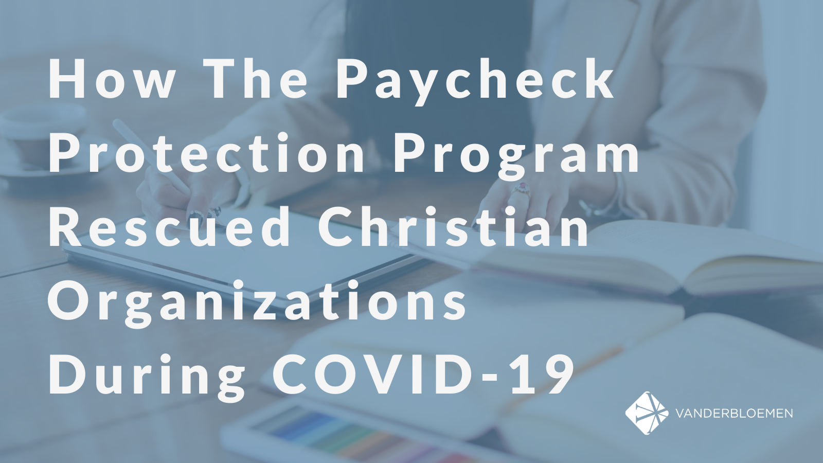 How The Paycheck Protection Program Rescued Christian Organizations During COVID-19