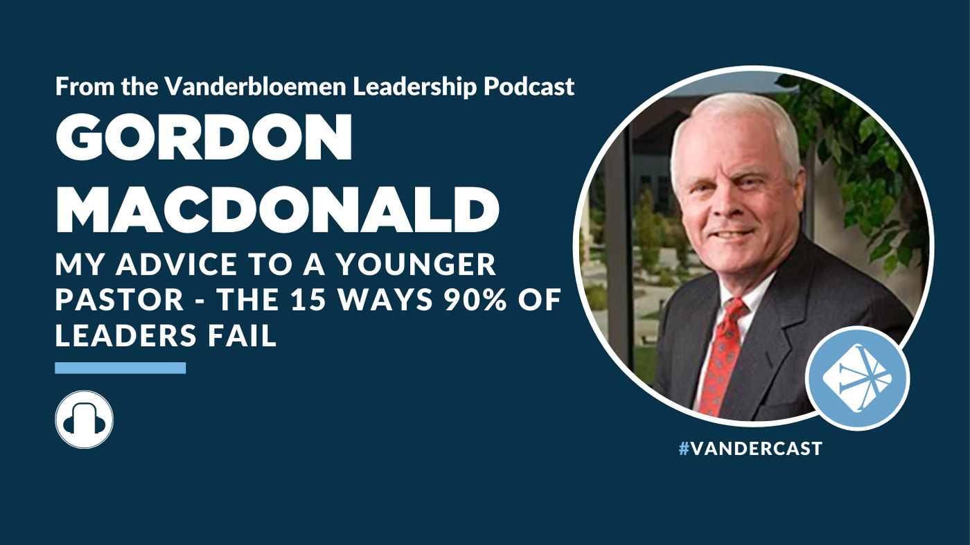 My Advice to a Younger Pastor – The 15 Ways 90% of Leaders Fail | ft. Gordon MacDonald