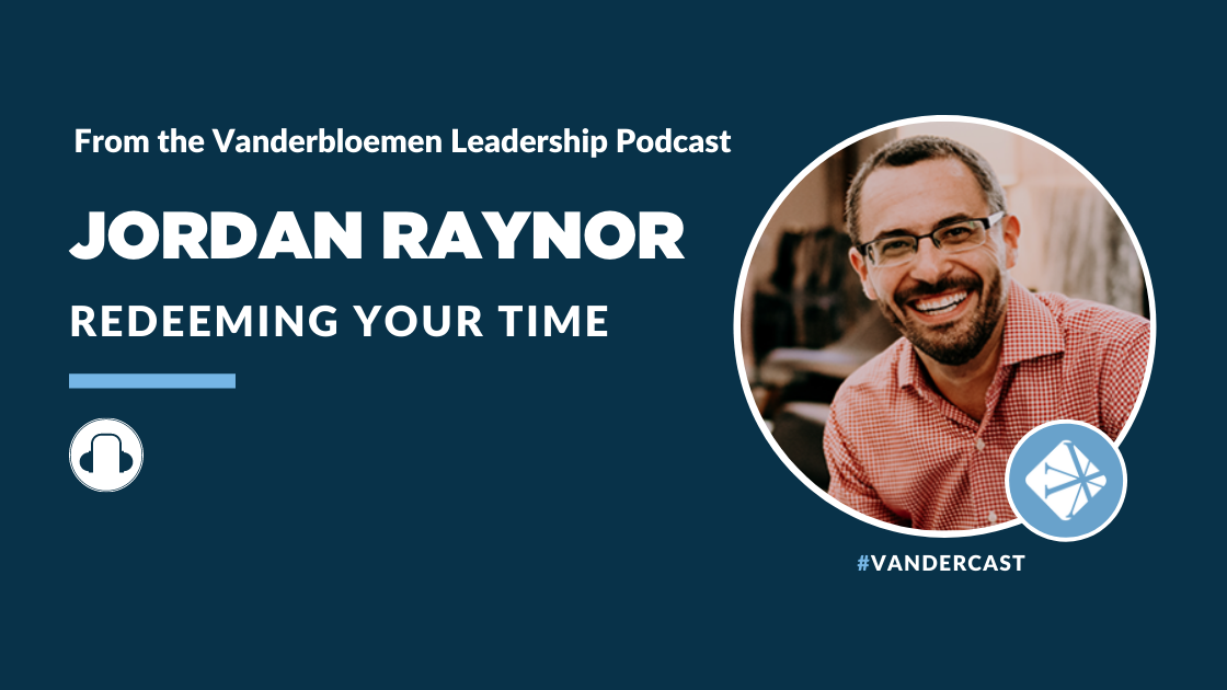 Redeeming Your Time | ft. Author, Jordan Raynor