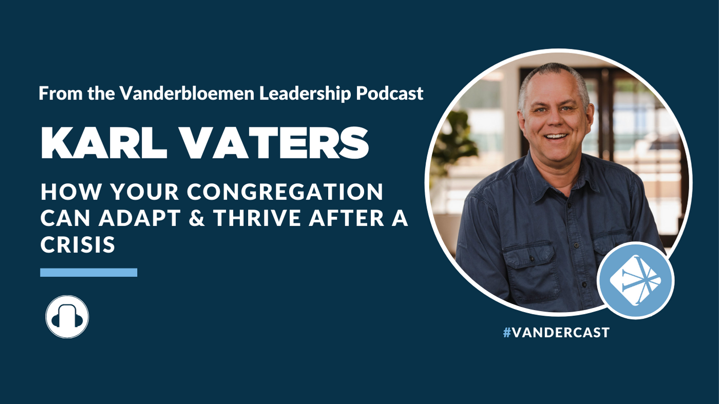 How Your Congregation Can Adapt & Thrive After A Crisis With Karl Vaters