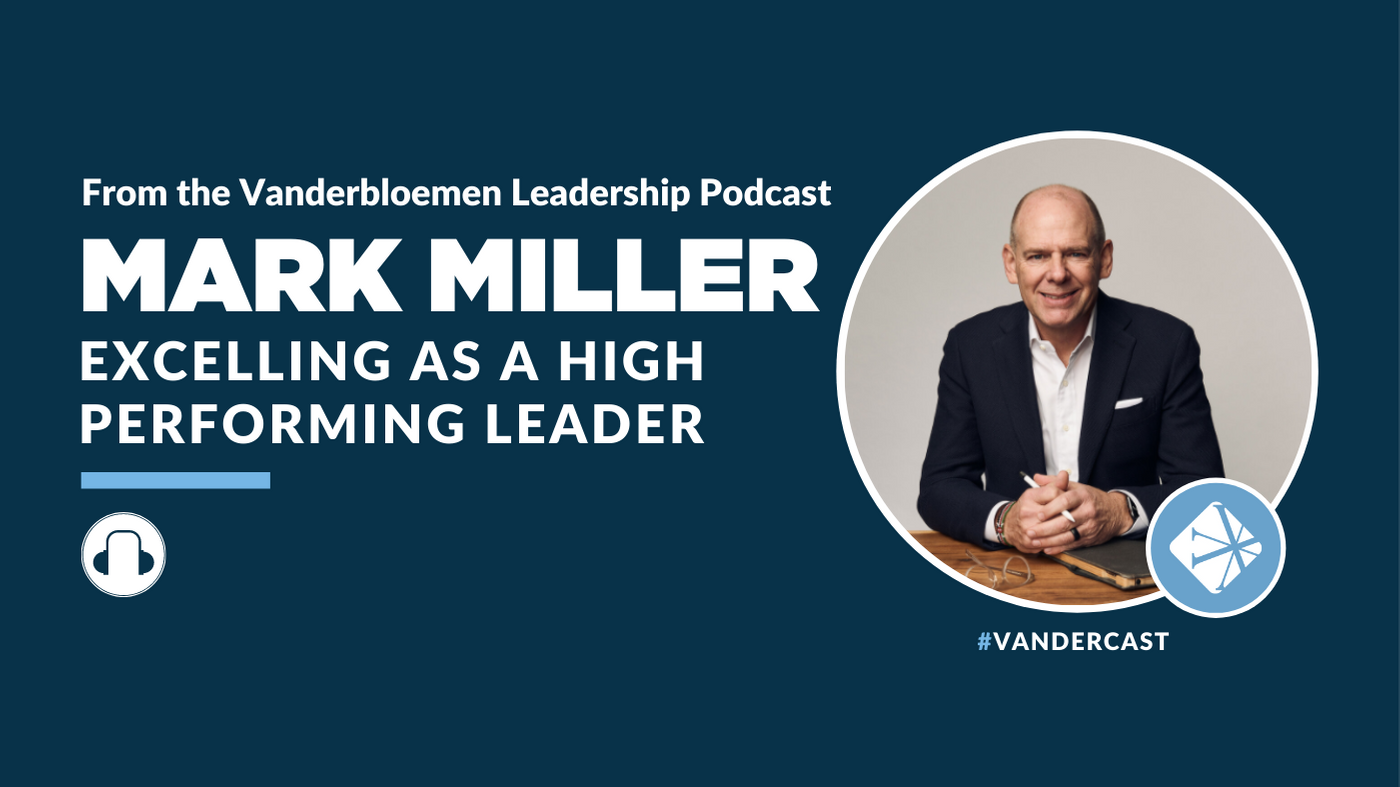 Excelling as a High Performing Leader | ft. Mark Miller