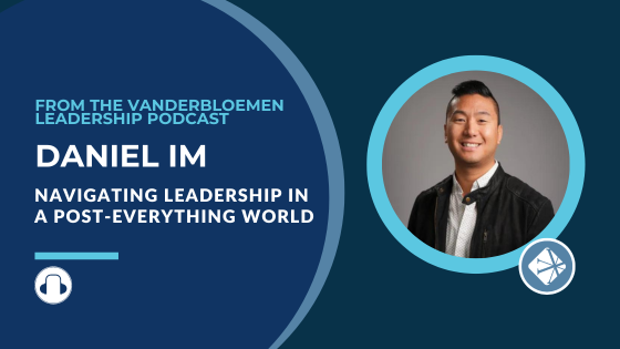 Navigating Leadership in a Post-Everything World | ft. Daniel Im